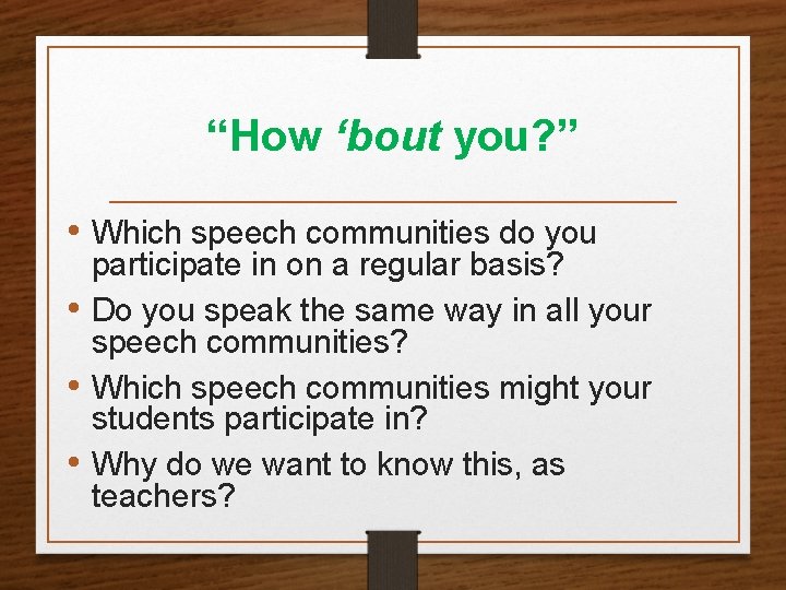 “How ‘bout you? ” • Which speech communities do you participate in on a