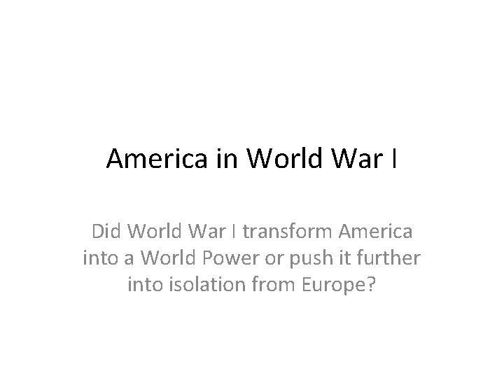 America in World War I Did World War I transform America into a World