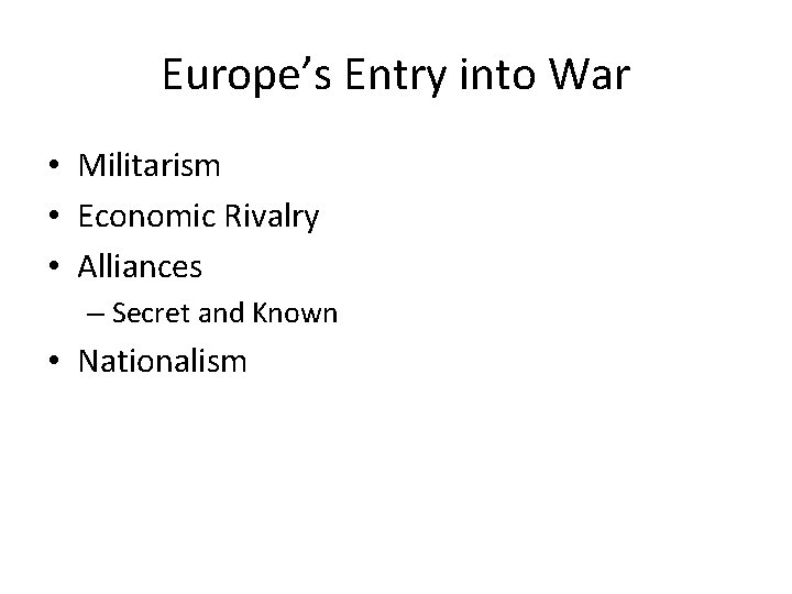 Europe’s Entry into War • Militarism • Economic Rivalry • Alliances – Secret and