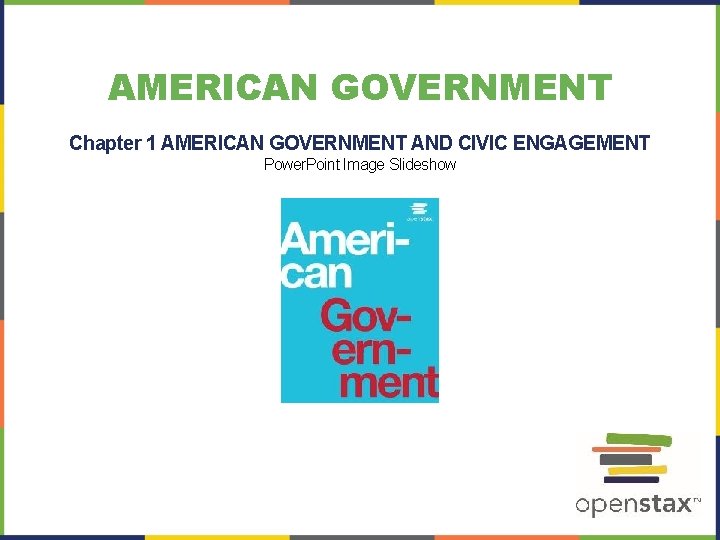 AMERICAN GOVERNMENT Chapter 1 AMERICAN GOVERNMENT AND CIVIC ENGAGEMENT Power. Point Image Slideshow 