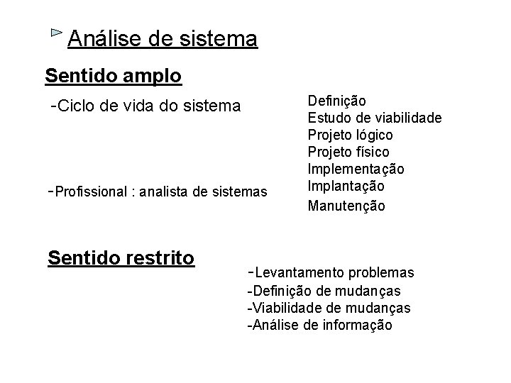 Análise de sistema Sentido amplo -Ciclo de vida do sistema -Profissional : analista de