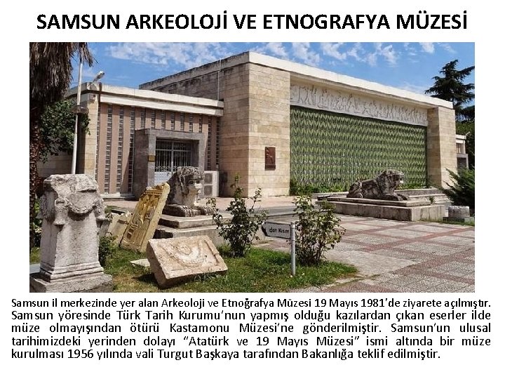 SAMSUN ARKEOLOJİ VE ETNOGRAFYA MÜZESİ Samsun il merkezinde yer alan Arkeoloji ve Etnoğrafya Müzesi