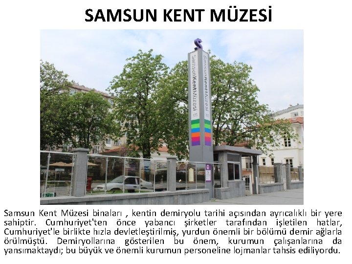 SAMSUN KENT MÜZESİ Samsun Kent Müzesi binaları , kentin demiryolu tarihi açısından ayrıcalıklı bir