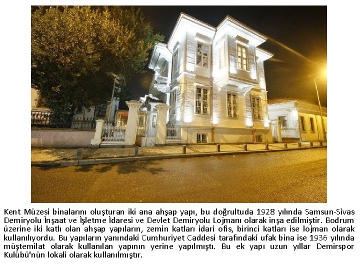 Kent Müzesi binalarını oluşturan iki ana ahşap yapı, bu doğrultuda 1928 yılında Samsun-Sivas Demiryolu Kent Müzesi binalarını oluşturan iki ana ahşap yapı, bu doğrultuda 1928 yılında Samsun-Sivas Demiryolu