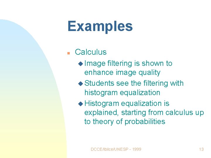 Examples n Calculus u Image filtering is shown to enhance image quality u Students Examples n Calculus u Image filtering is shown to enhance image quality u Students