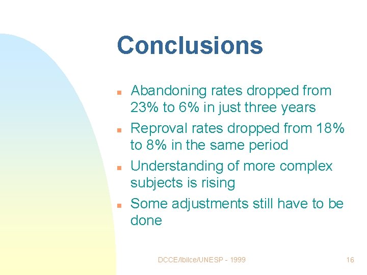 Conclusions n n Abandoning rates dropped from 23% to 6% in just three years Conclusions n n Abandoning rates dropped from 23% to 6% in just three years