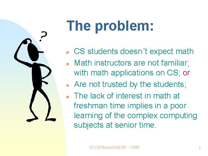 The problem: n n CS students doesn´t expect math Math instructors are not familiar; The problem: n n CS students doesn´t expect math Math instructors are not familiar;