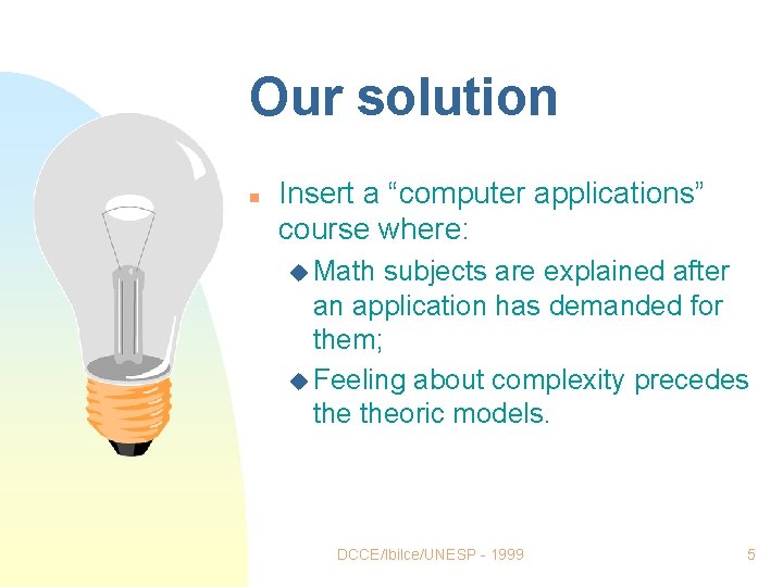 Our solution n Insert a “computer applications” course where: u Math subjects are explained Our solution n Insert a “computer applications” course where: u Math subjects are explained