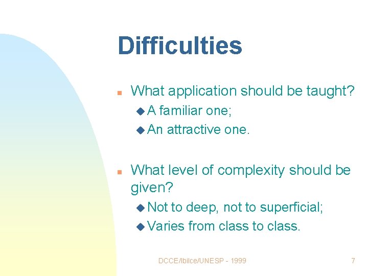 Difficulties n What application should be taught? u. A familiar one; u An attractive Difficulties n What application should be taught? u. A familiar one; u An attractive