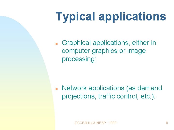 Typical applications n n Graphical applications, either in computer graphics or image processing; Network Typical applications n n Graphical applications, either in computer graphics or image processing; Network