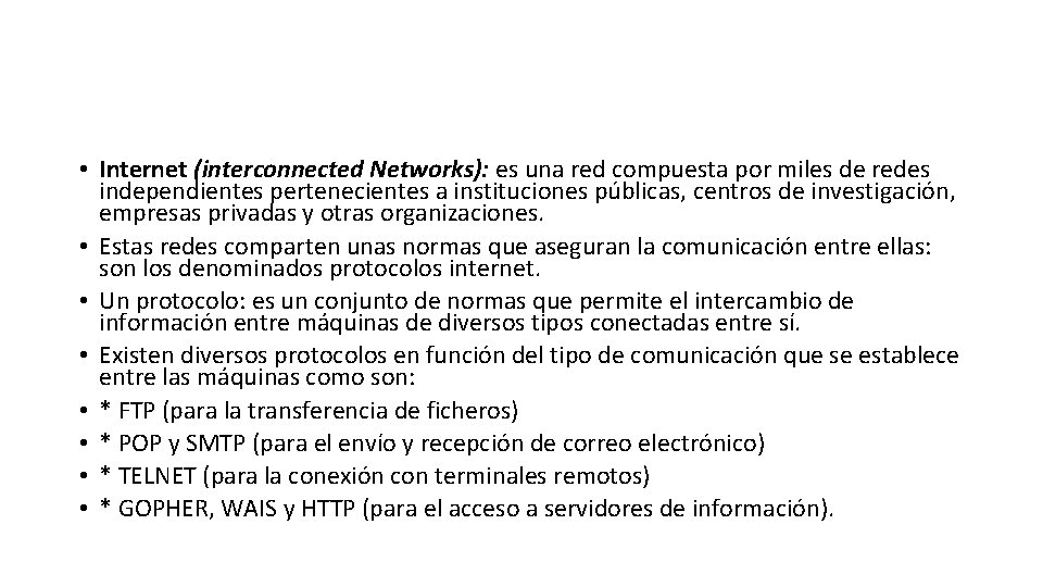 • Internet (interconnected Networks): es una red compuesta por miles de redes independientes • Internet (interconnected Networks): es una red compuesta por miles de redes independientes