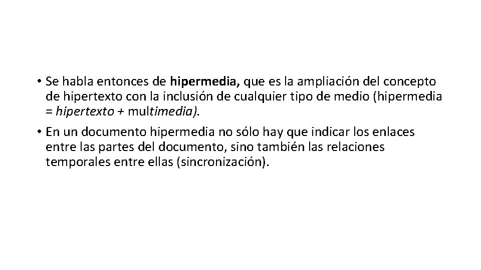 • Se habla entonces de hipermedia, que es la ampliación del concepto de • Se habla entonces de hipermedia, que es la ampliación del concepto de