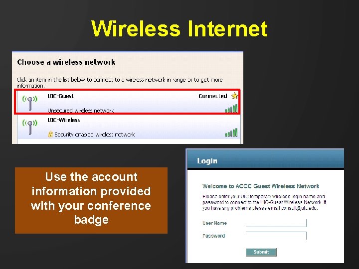 Wireless Internet Use the account information provided with your conference badge 