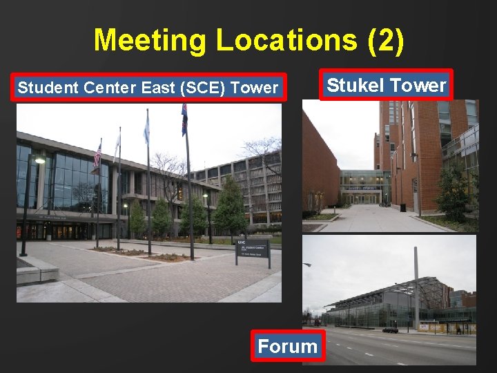 Meeting Locations (2) Student Center East (SCE) Tower Forum Stukel Tower 