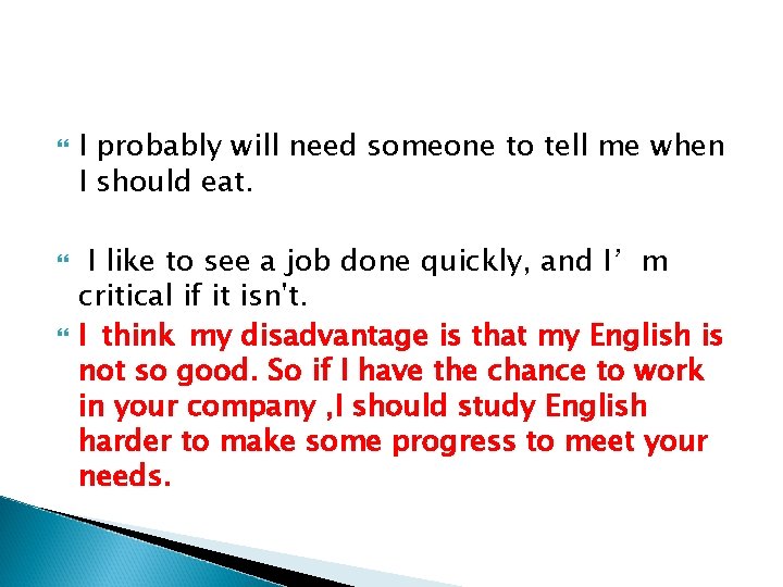  I probably will need someone to tell me when I should eat. I