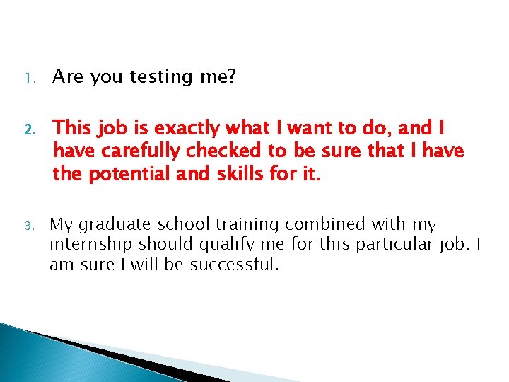 1. Are you testing me? 2. This job is exactly what I want to