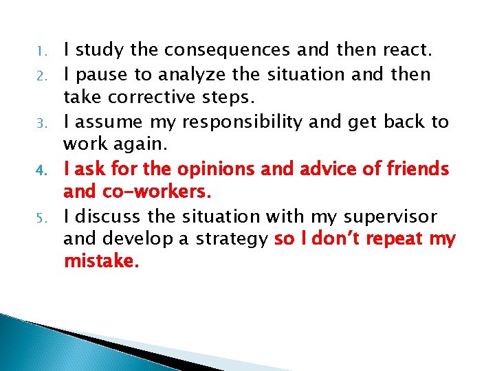 1. 2. 3. 4. 5. I study the consequences and then react. I pause