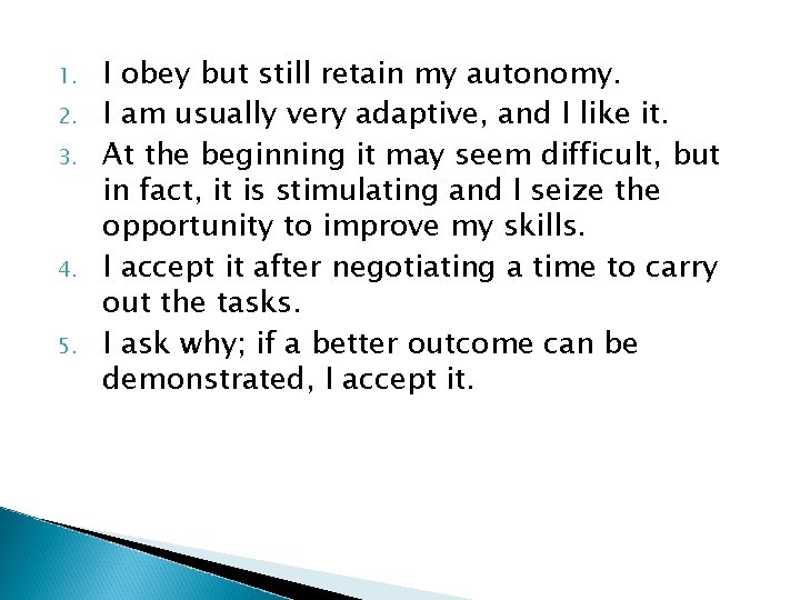 1. 2. 3. 4. 5. I obey but still retain my autonomy. I am