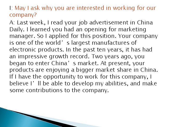 I: May I ask why you are interested in working for our company? A:
