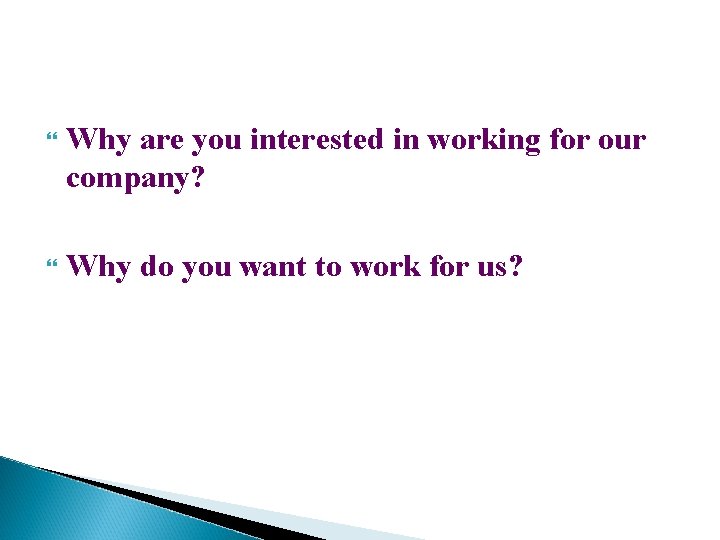  Why are you interested in working for our company? Why do you want