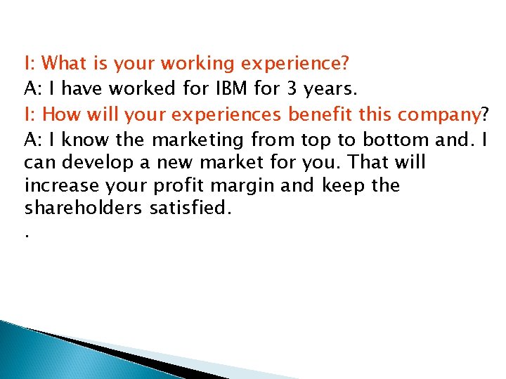I: What is your working experience? A: I have worked for IBM for 3