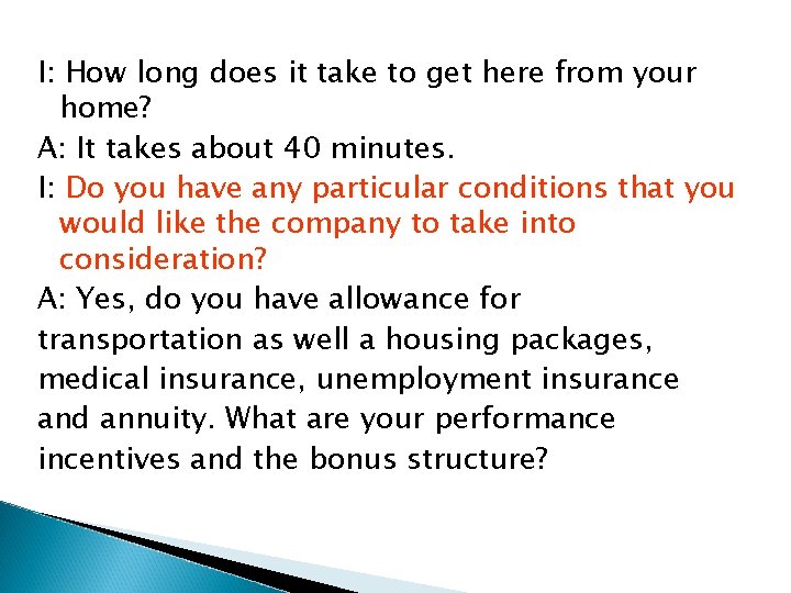 I: How long does it take to get here from your home? A: It