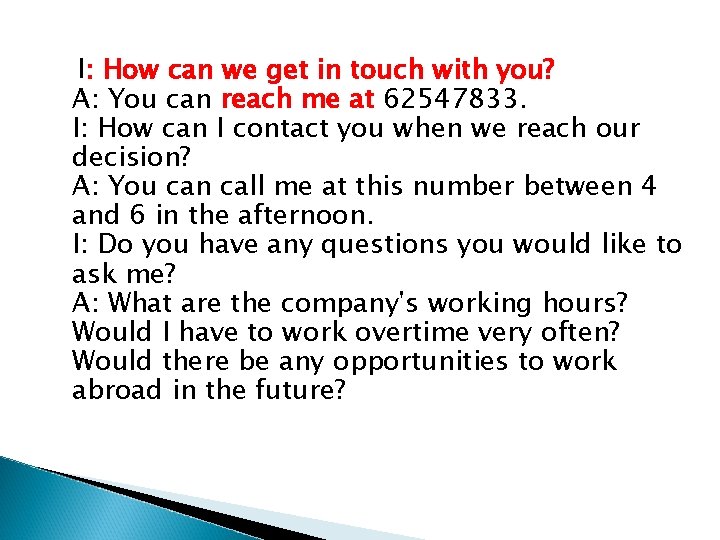 I: How can we get in touch with you? A: You can reach me