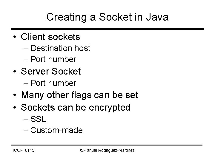 Creating a Socket in Java • Client sockets – Destination host – Port number