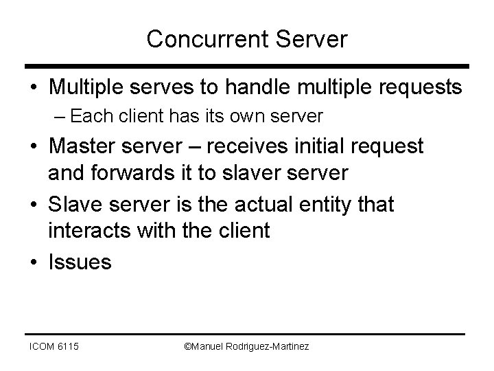 Concurrent Server • Multiple serves to handle multiple requests – Each client has its