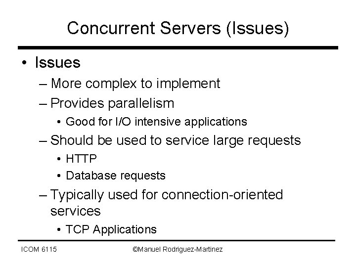 Concurrent Servers (Issues) • Issues – More complex to implement – Provides parallelism •