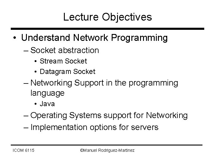 Lecture Objectives • Understand Network Programming – Socket abstraction • Stream Socket • Datagram