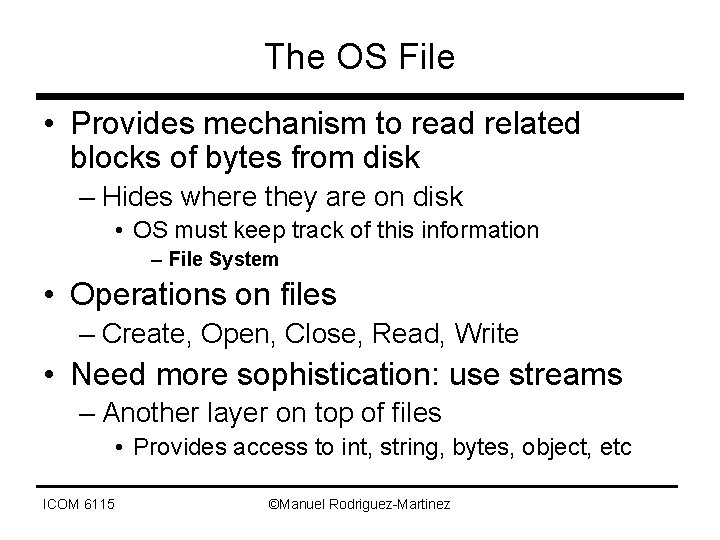 The OS File • Provides mechanism to read related blocks of bytes from disk