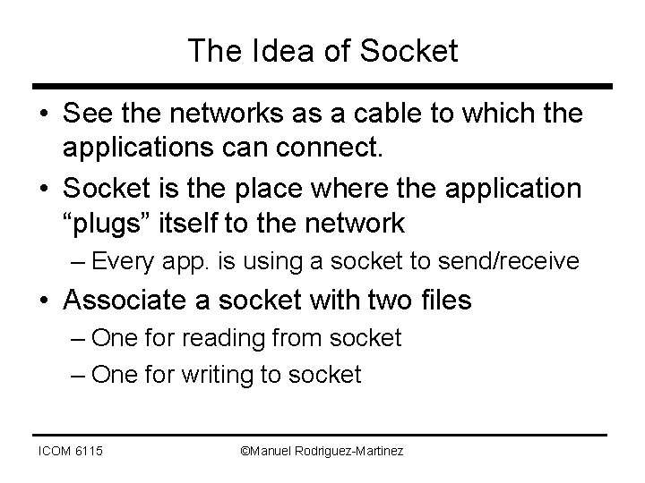 The Idea of Socket • See the networks as a cable to which the