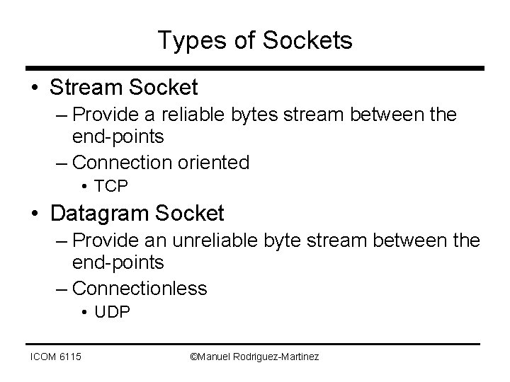 Types of Sockets • Stream Socket – Provide a reliable bytes stream between the