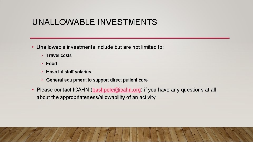 UNALLOWABLE INVESTMENTS • Unallowable investments include but are not limited to: • Travel costs