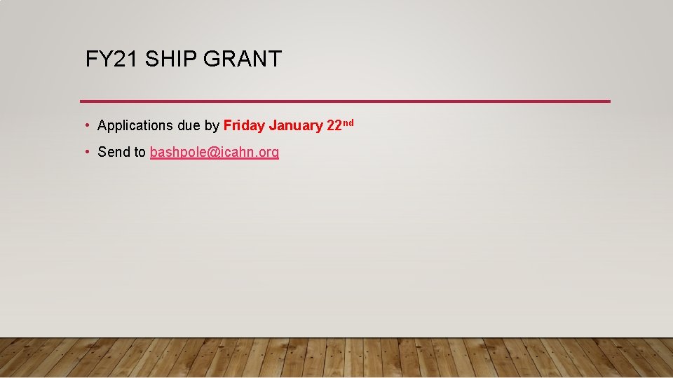FY 21 SHIP GRANT • Applications due by Friday January 22 nd • Send