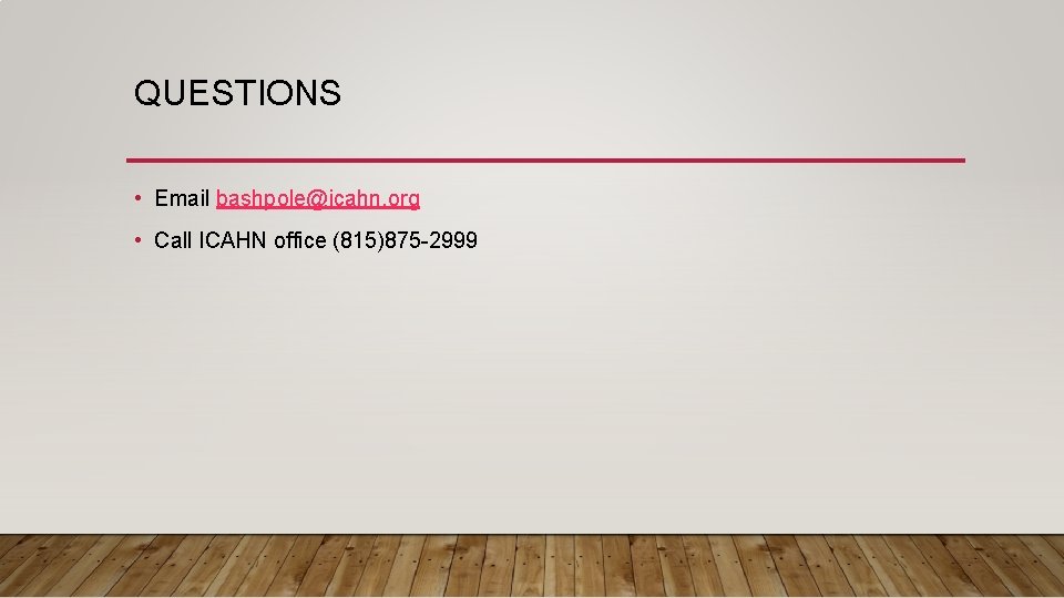 QUESTIONS • Email bashpole@icahn. org • Call ICAHN office (815)875 -2999 