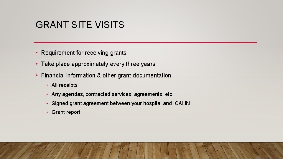 GRANT SITE VISITS • Requirement for receiving grants • Take place approximately every three