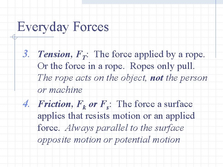 Everyday Forces 3. Tension, FT: The force applied by a rope. Or the force