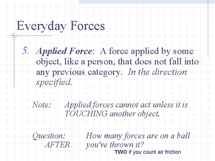 Everyday Forces 5. Applied Force: A force applied by some object, like a person,