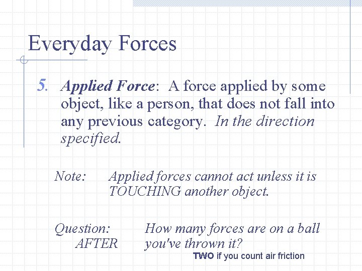 Everyday Forces 5. Applied Force: A force applied by some object, like a person,