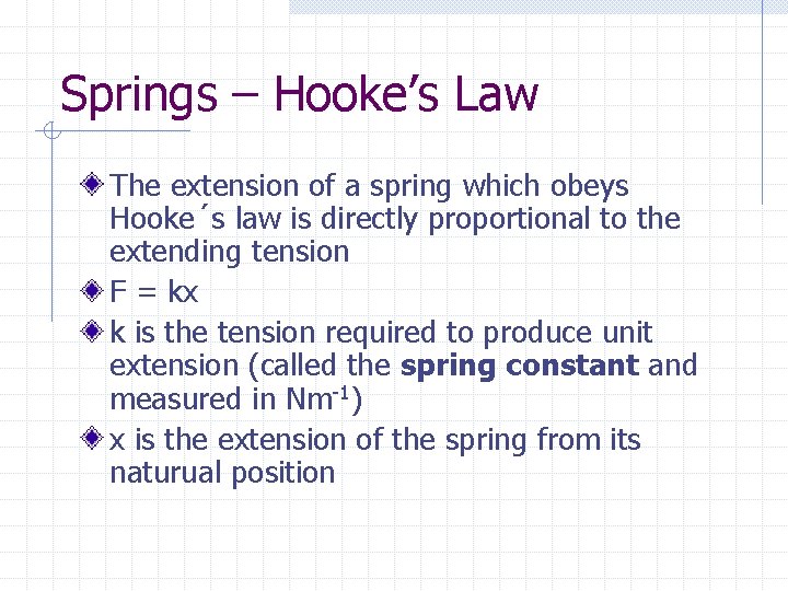 Springs – Hooke’s Law The extension of a spring which obeys Hooke´s law is