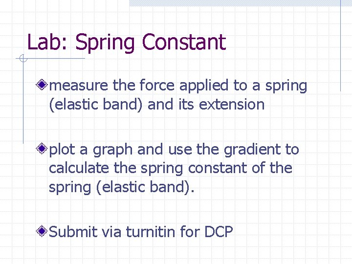 Lab: Spring Constant measure the force applied to a spring (elastic band) and its