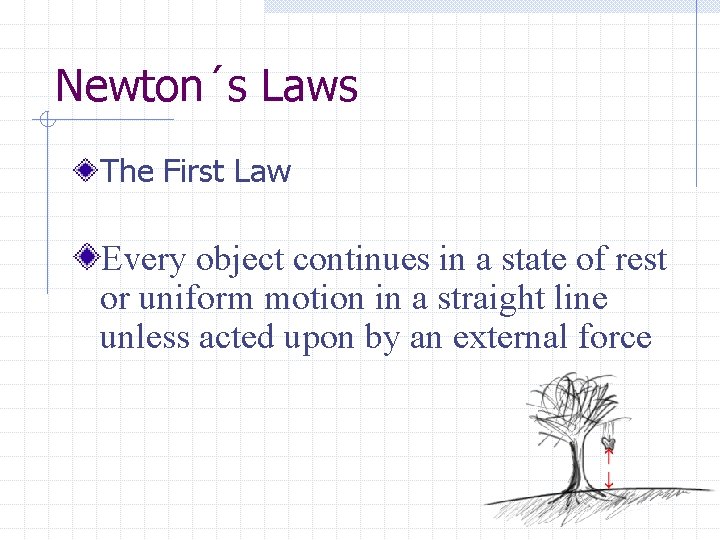 Newton´s Laws The First Law Every object continues in a state of rest or
