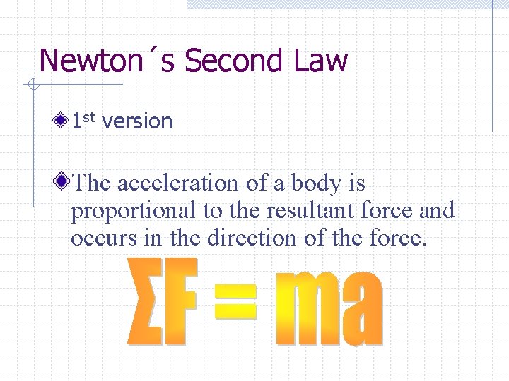 Newton´s Second Law 1 st version The acceleration of a body is proportional to
