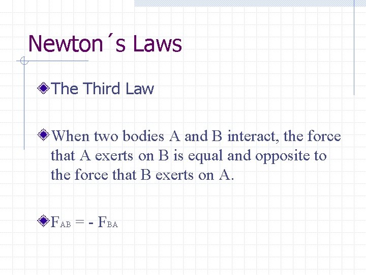 Newton´s Laws The Third Law When two bodies A and B interact, the force