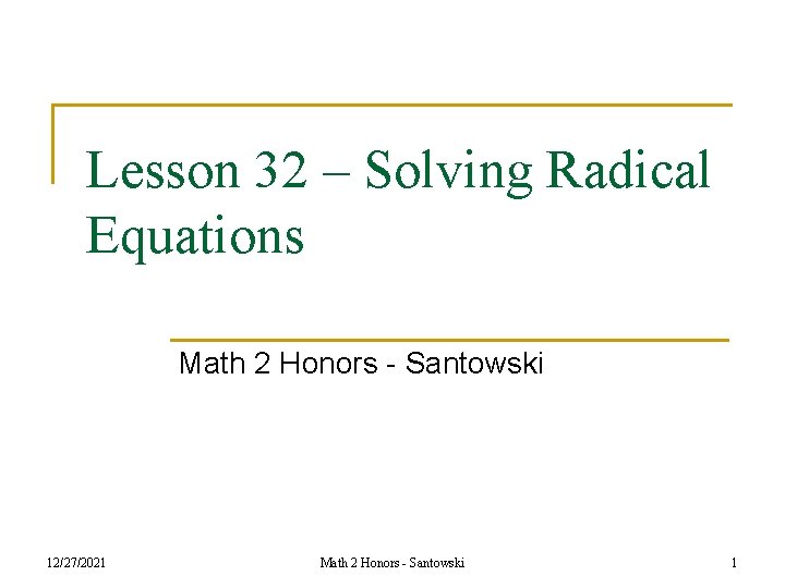 Lesson 32 – Solving Radical Equations Math 2 Honors - Santowski 12/27/2021 Math 2