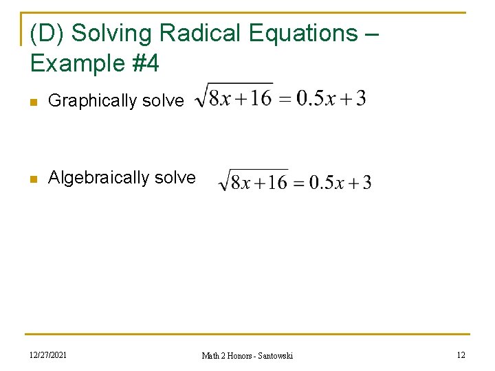 (D) Solving Radical Equations – Example #4 n Graphically solve n Algebraically solve 12/27/2021