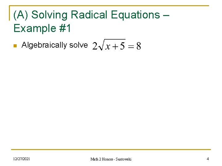 (A) Solving Radical Equations – Example #1 n Algebraically solve 12/27/2021 Math 2 Honors