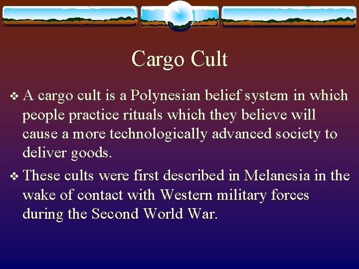 Cargo Cult v. A cargo cult is a Polynesian belief system in which people